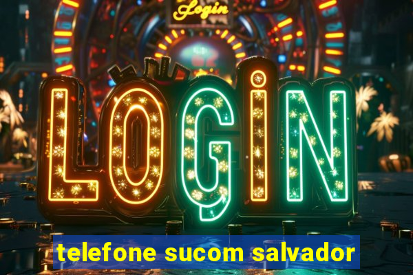 telefone sucom salvador